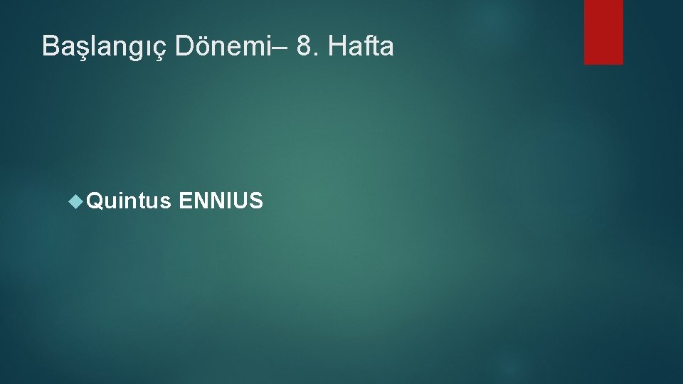 Başlangıç Dönemi– 8. Hafta Quintus ENNIUS 