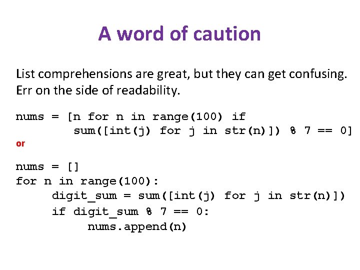 A word of caution List comprehensions are great, but they can get confusing. Err