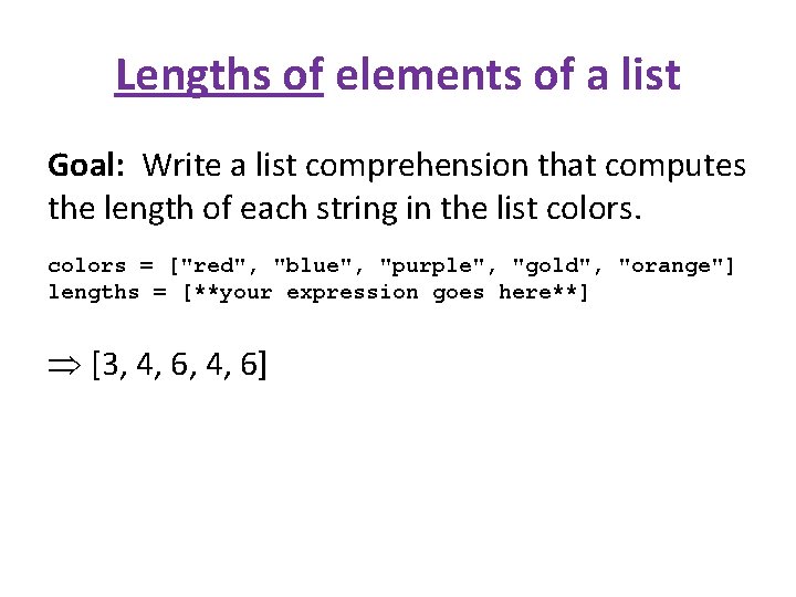 Lengths of elements of a list Goal: Write a list comprehension that computes the