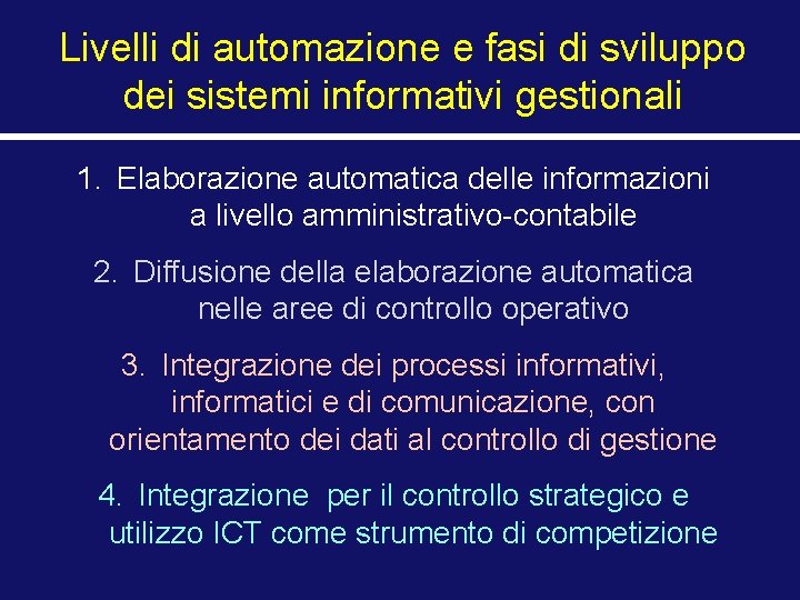 Livelli di automazione e fasi di sviluppo dei sistemi informativi gestionali 1. Elaborazione automatica