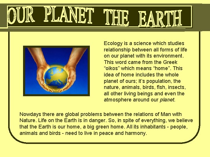 Ecology is a science which studies relationship between all forms of life on our
