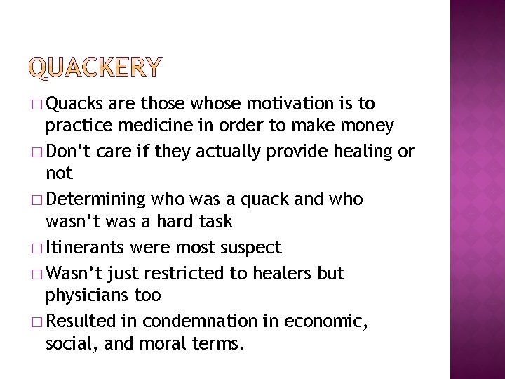 � Quacks are those whose motivation is to practice medicine in order to make