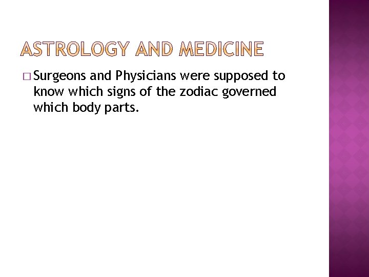 � Surgeons and Physicians were supposed to know which signs of the zodiac governed