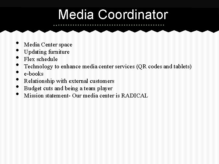 Media Coordinator • • Media Center space Updating furniture Flex schedule Technology to enhance