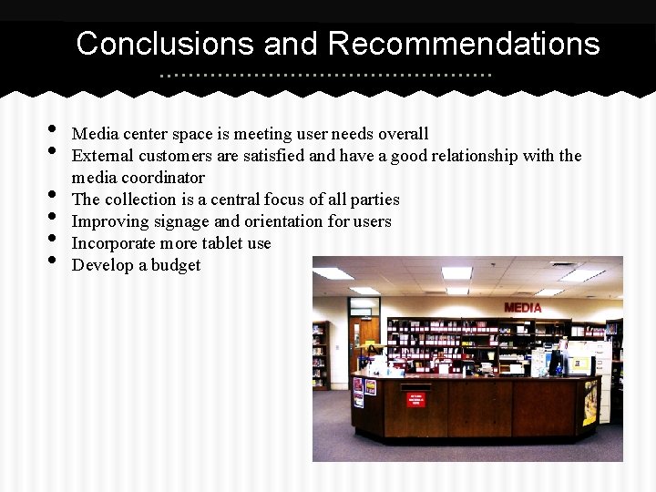 Conclusions and Recommendations • • • Media center space is meeting user needs overall