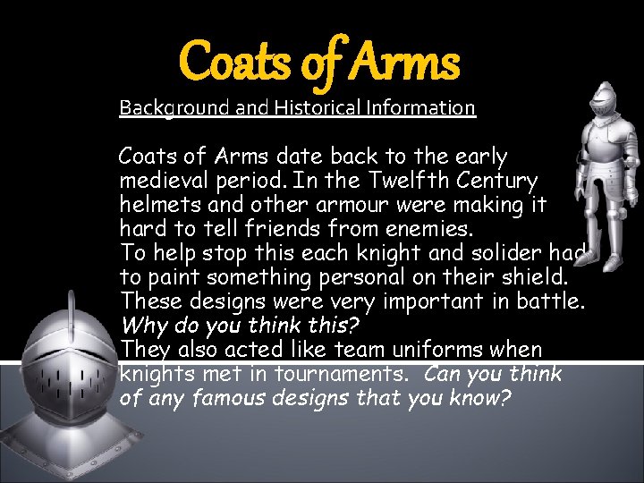Coats of Arms Background and Historical Information Coats of Arms date back to the