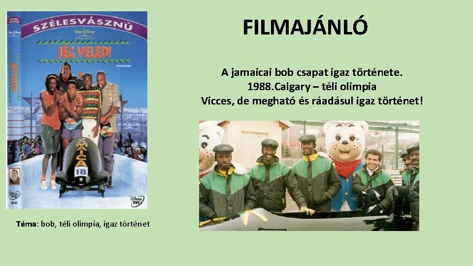 FILMAJÁNLÓ A jamaicai bob csapat igaz története. 1988. Calgary – téli olimpia Vicces, de