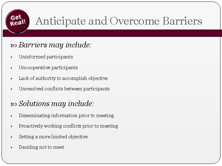 Anticipate and Overcome Barriers may include: • Uninformed participants • Uncooperative participants • Lack