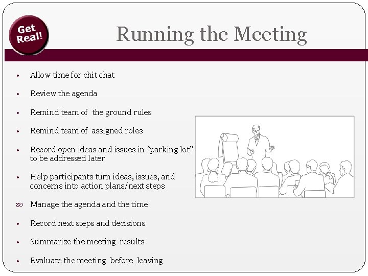 Running the Meeting • Allow time for chit chat • Review the agenda •