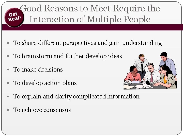 Good Reasons to Meet Require the Interaction of Multiple People § To share different