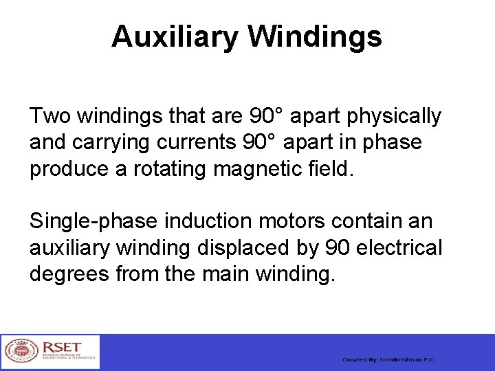 Auxiliary Windings Two windings that are 90° apart physically and carrying currents 90° apart