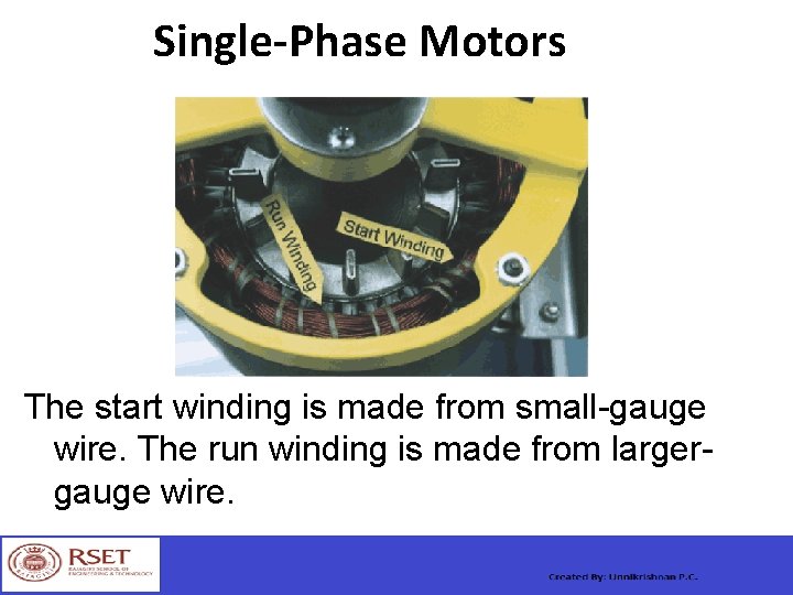 Single-Phase Motors The start winding is made from small-gauge wire. The run winding is