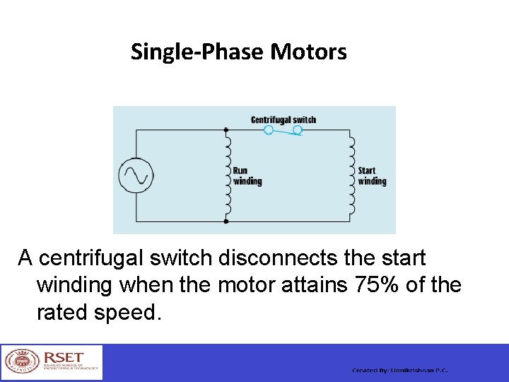 Single-Phase Motors A centrifugal switch disconnects the start winding when the motor attains 75%