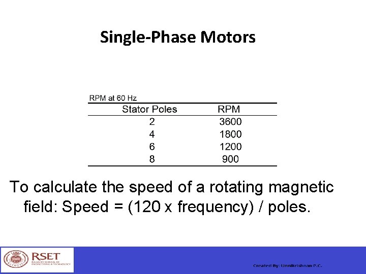 Single-Phase Motors To calculate the speed of a rotating magnetic field: Speed = (120