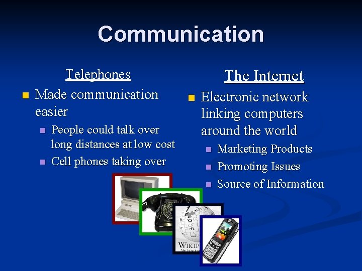Communication n Telephones Made communication easier n n People could talk over long distances