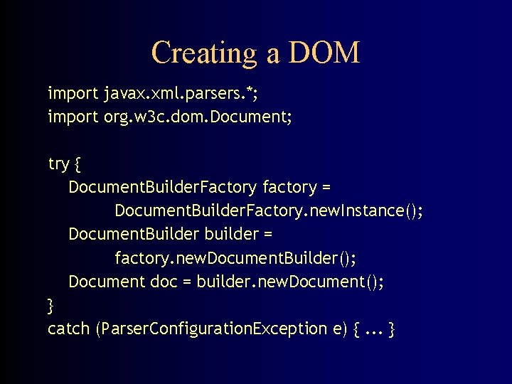 Creating a DOM import javax. xml. parsers. *; import org. w 3 c. dom.