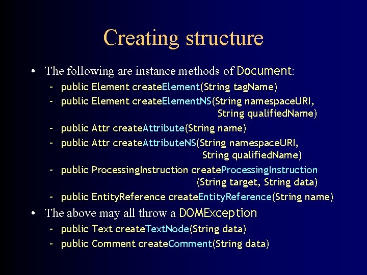 Creating structure • The following are instance methods of Document: – public Element create.