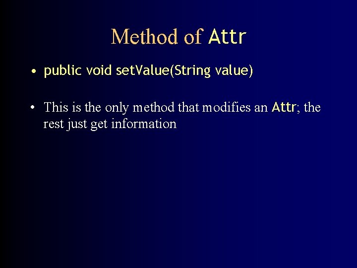 Method of Attr • public void set. Value(String value) • This is the only