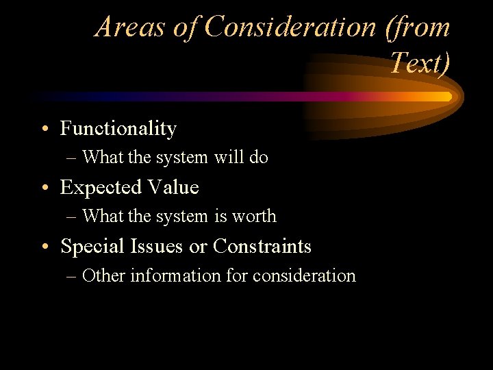 Areas of Consideration (from Text) • Functionality – What the system will do •