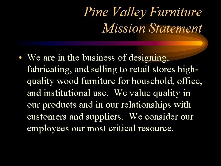 Pine Valley Furniture Mission Statement • We are in the business of designing, fabricating,
