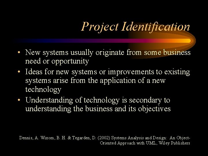 Project Identification • New systems usually originate from some business need or opportunity •