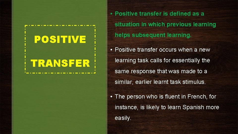  • Positive transfer is defined as a situation in which previous learning POSITIVE