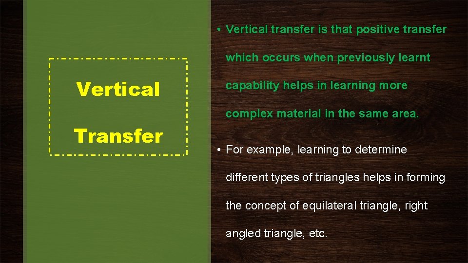  • Vertical transfer is that positive transfer which occurs when previously learnt Vertical