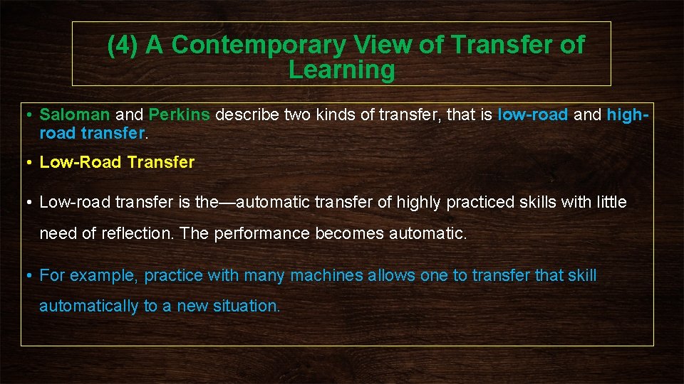 (4) A Contemporary View of Transfer of Learning • Saloman and Perkins describe two