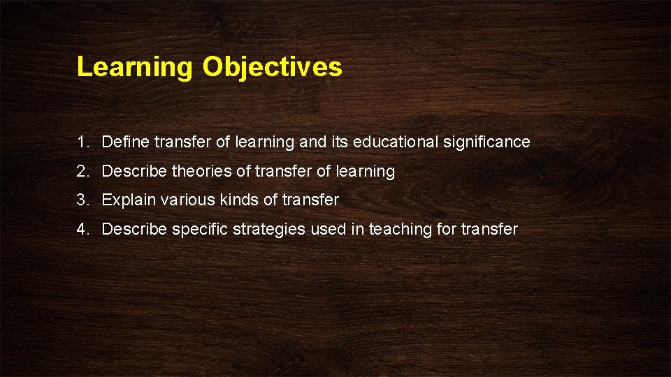 Learning Objectives 1. Define transfer of learning and its educational significance 2. Describe theories