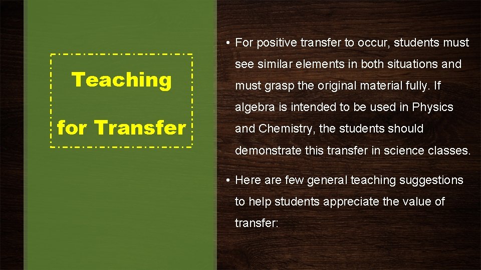  • For positive transfer to occur, students must Teaching for Transfer see similar