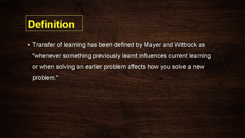 Definition • Transfer of learning has been defined by Mayer and Wittrock as "whenever
