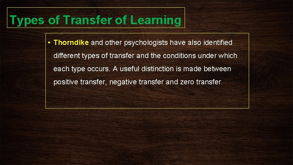 Types of Transfer of Learning • Thorndike and other psychologists have also identified different