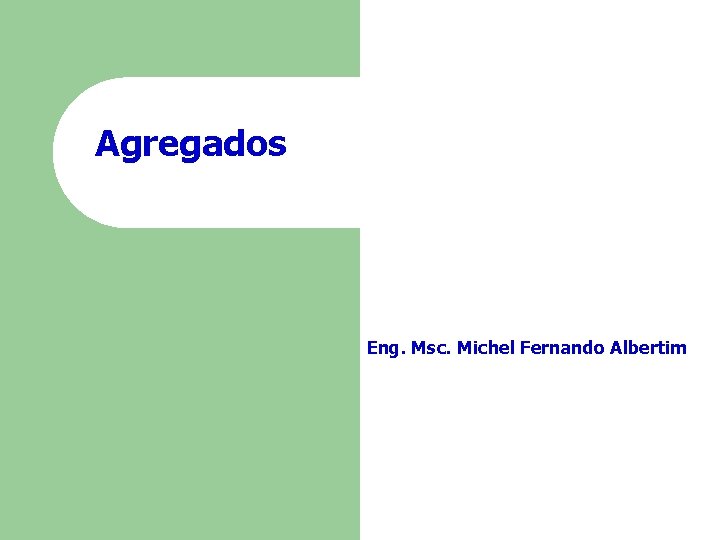 Agregados Eng. Msc. Michel Fernando Albertim 