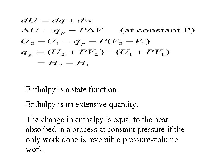 Enthalpy is a state function. Enthalpy is an extensive quantity. The change in enthalpy