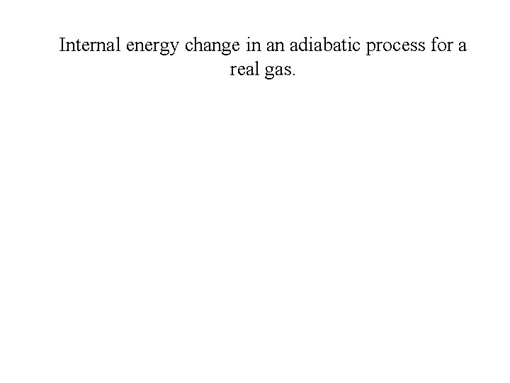 Internal energy change in an adiabatic process for a real gas. 