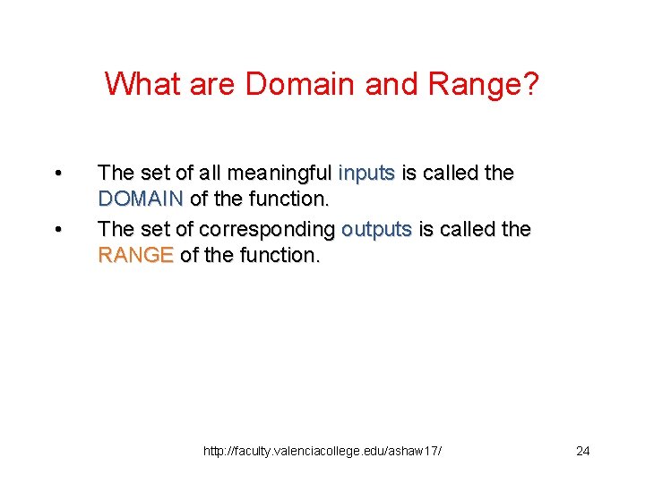What are Domain and Range? • • The set of all meaningful inputs is