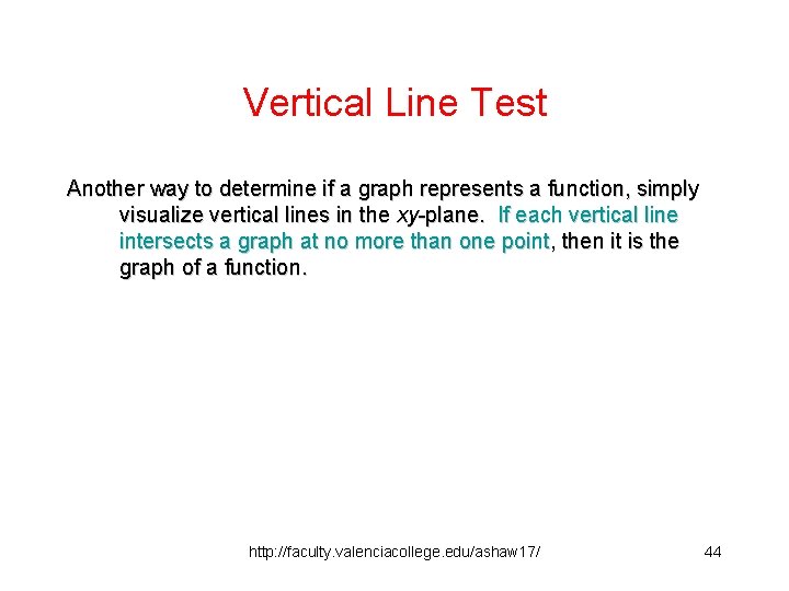 Vertical Line Test Another way to determine if a graph represents a function, simply
