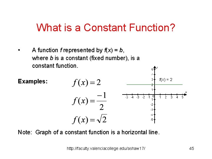What is a Constant Function? • A function f represented by f(x) = b,