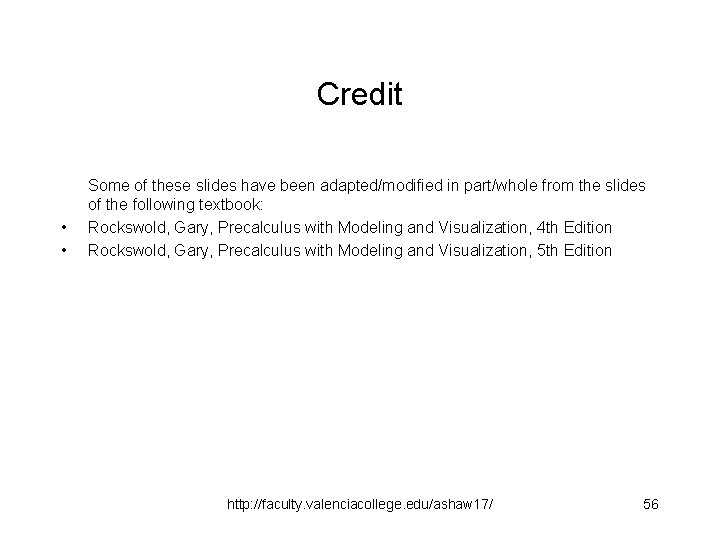 Credit • • Some of these slides have been adapted/modified in part/whole from the