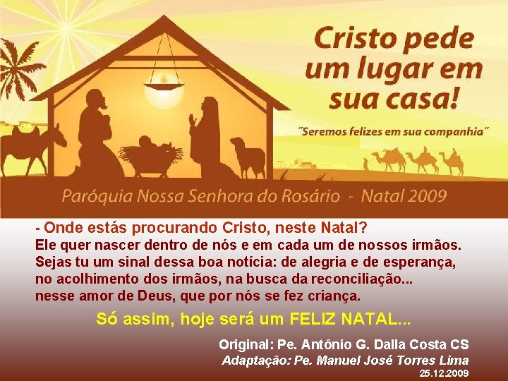 - Onde estás procurando Cristo, neste Natal? Ele quer nascer dentro de nós e