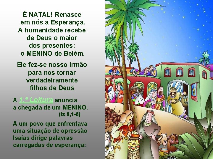 É NATAL! Renasce em nós a Esperança. A humanidade recebe de Deus o maior