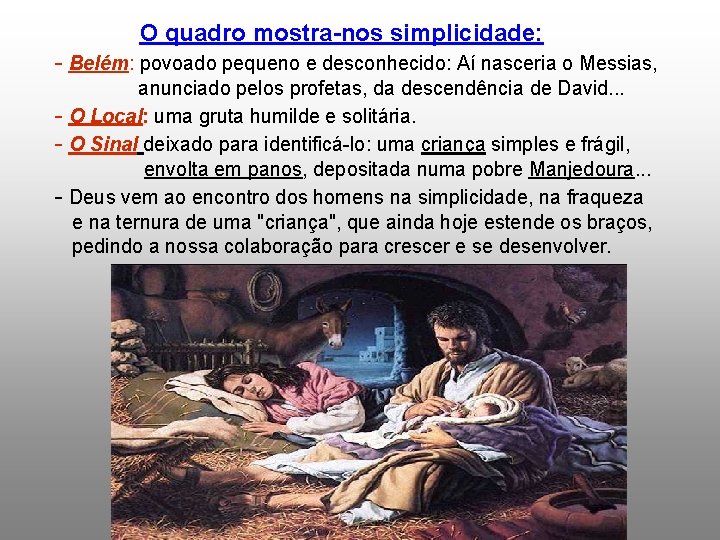 O quadro mostra-nos simplicidade: - Belém: povoado pequeno e desconhecido: Aí nasceria o Messias,