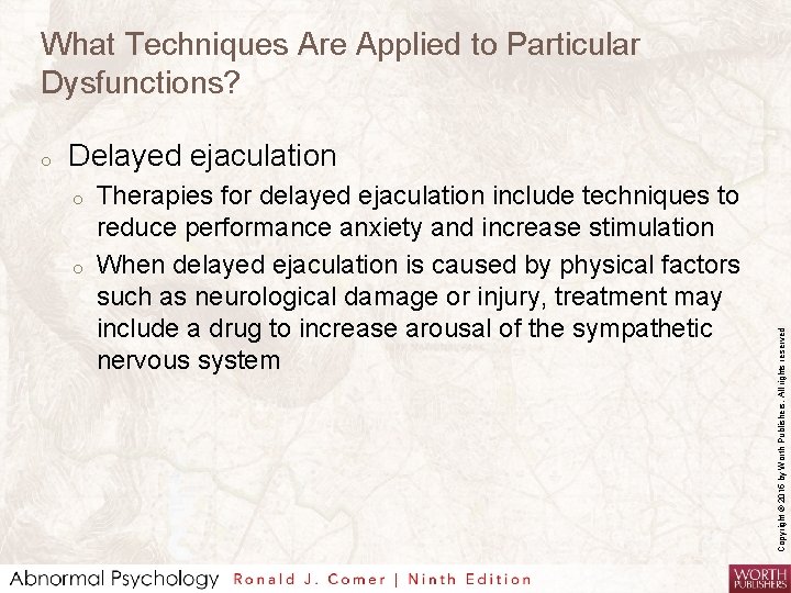 What Techniques Are Applied to Particular Dysfunctions? Delayed ejaculation o o Therapies for delayed