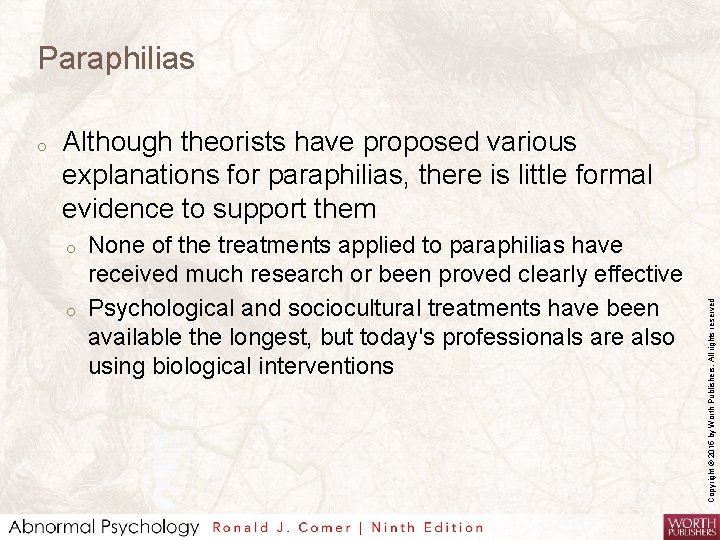 Paraphilias Although theorists have proposed various explanations for paraphilias, there is little formal evidence