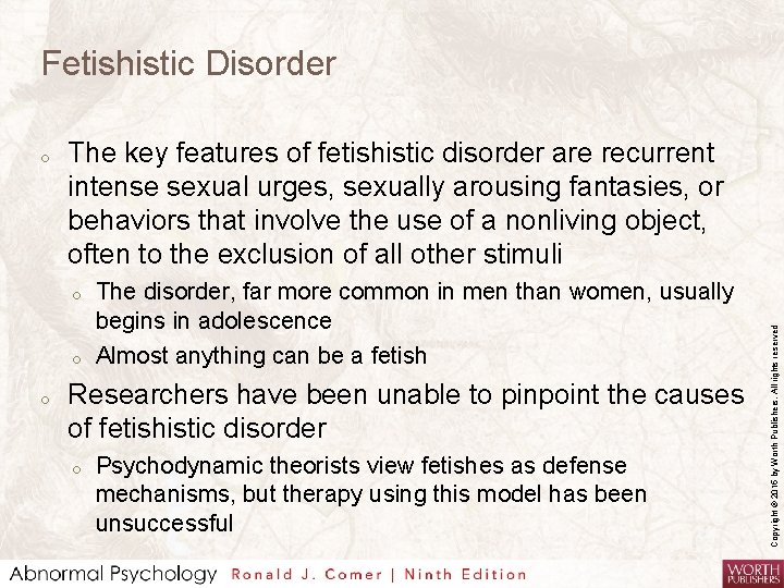 Fetishistic Disorder The key features of fetishistic disorder are recurrent intense sexual urges, sexually