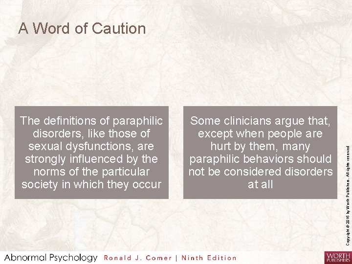 The definitions of paraphilic disorders, like those of sexual dysfunctions, are strongly influenced by