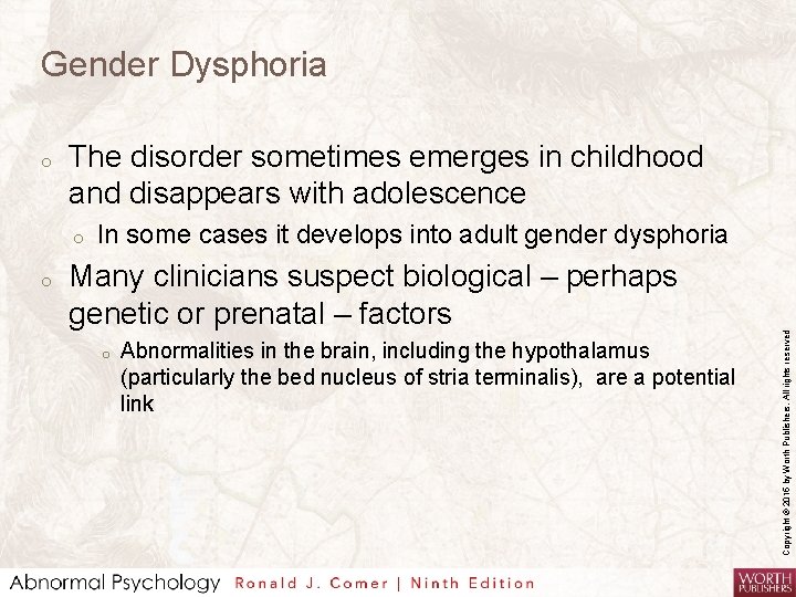 Gender Dysphoria The disorder sometimes emerges in childhood and disappears with adolescence o o