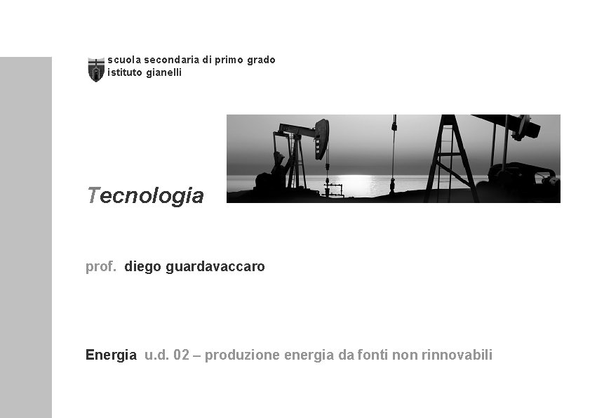 scuola secondaria di primo grado istituto gianelli Tecnologia prof. diego guardavaccaro Energia u. d.