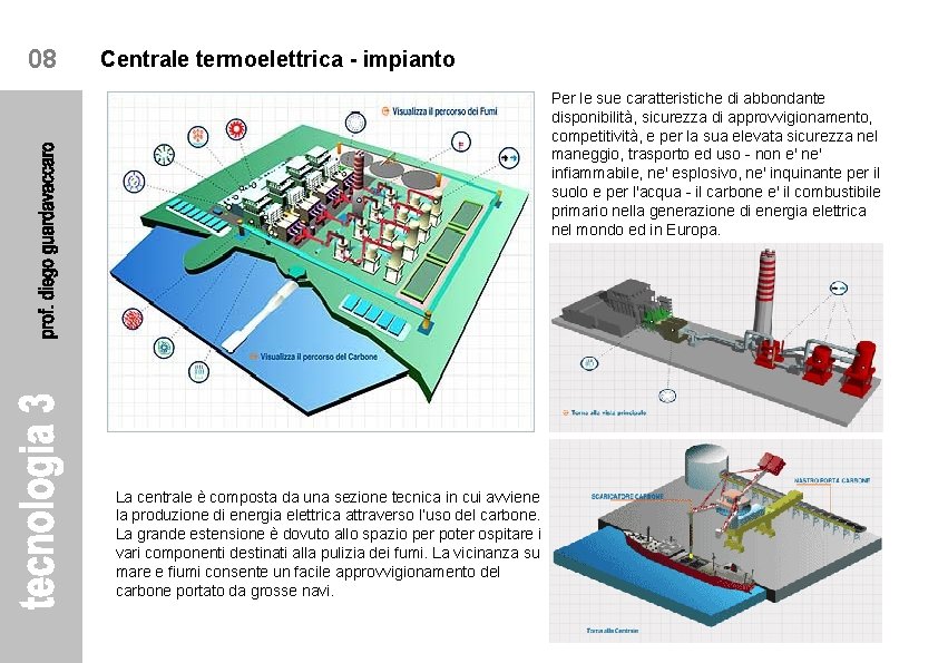 08 Centrale termoelettrica - impianto Per le sue caratteristiche di abbondante disponibilità, sicurezza di