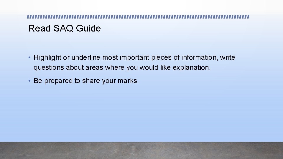 Read SAQ Guide • Highlight or underline most important pieces of information, write questions